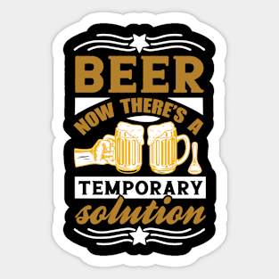 Beer Now There's a Temporary Solution T Shirt For Women Men Sticker